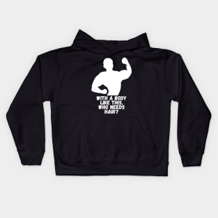 Whit a body like this, who needs hair? Funny Phrase, Men Humor, Joke Guy Kids Hoodie